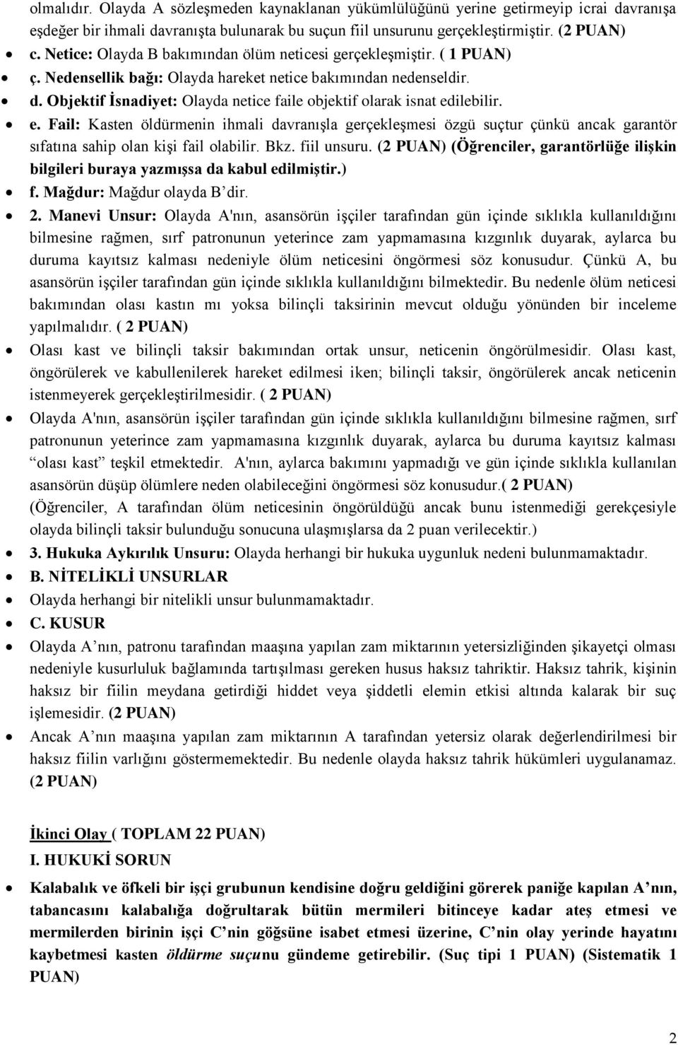 Objektif İsnadiyet: Olayda netice faile objektif olarak isnat edilebilir. e. Fail: Kasten öldürmenin ihmali davranışla gerçekleşmesi özgü suçtur çünkü ancak garantör sıfatına sahip olan kişi fail olabilir.