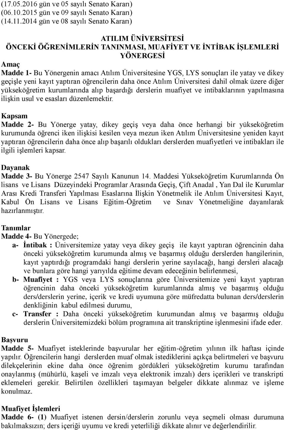 sonuçları ile yatay ve dikey geçişle yeni kayıt yaptıran öğrencilerin daha önce Atılım Üniversitesi dahil olmak üzere diğer yükseköğretim kurumlarında alıp başardığı derslerin muafiyet ve