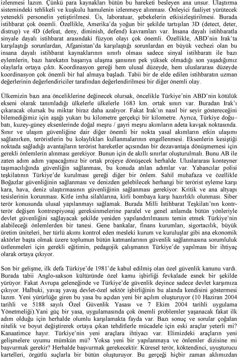 Özellikle, Amerika da yoğun bir şekilde tartõşõlan 3D (detect, deter, distrup) ve 4D (defeat, deny, diminish, defend) kavramlarõ var.