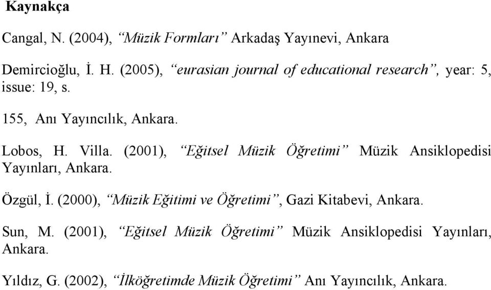(2001), Eğitsel Müzik Öğretimi Müzik Ansiklopedisi Yayınları, Ankara. Özgül, İ.