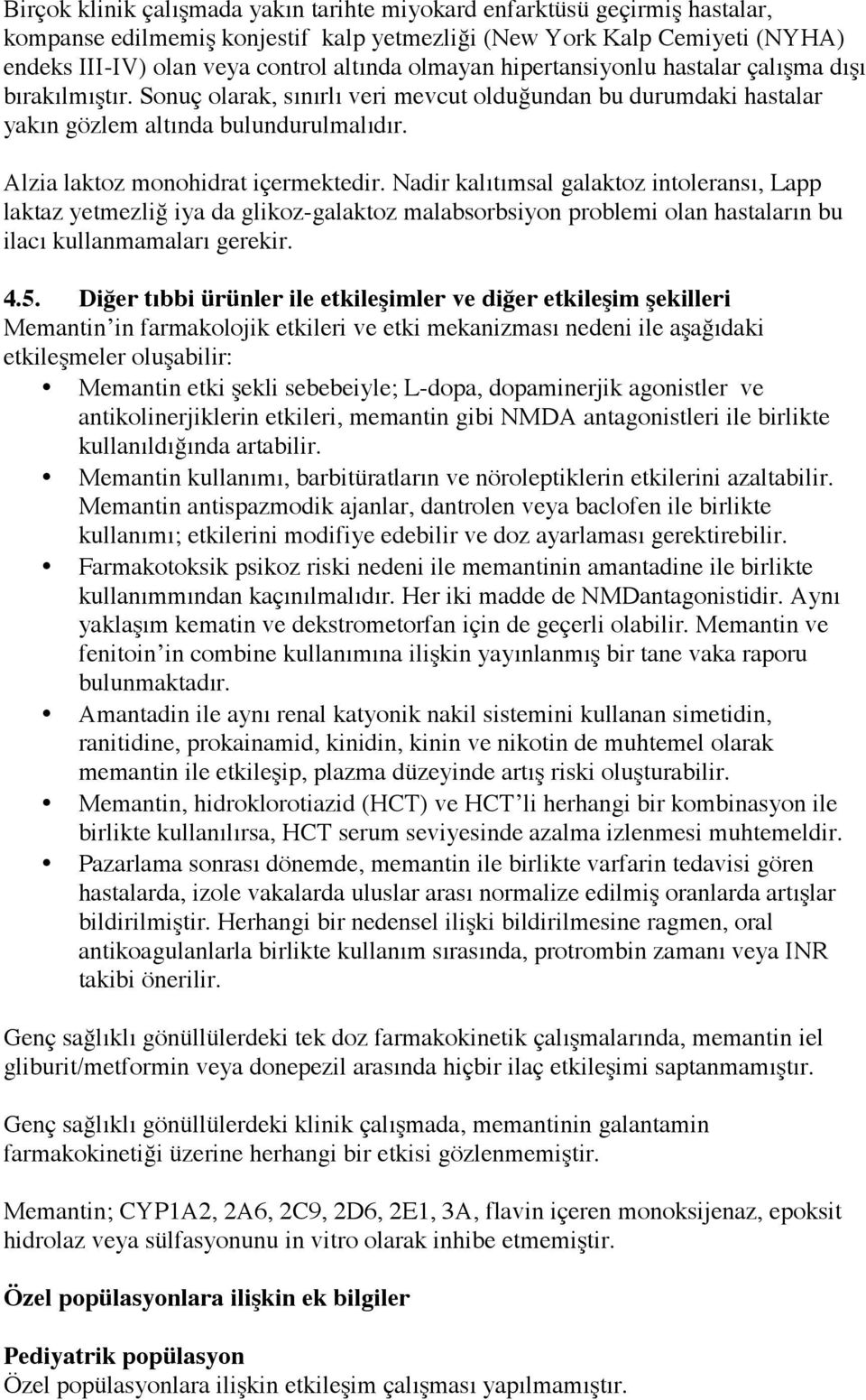 Alzia laktoz monohidrat içermektedir. Nadir kalıtımsal galaktoz intoleransı, Lapp laktaz yetmezliğ iya da glikoz-galaktoz malabsorbsiyon problemi olan hastaların bu ilacı kullanmamaları gerekir. 4.5.