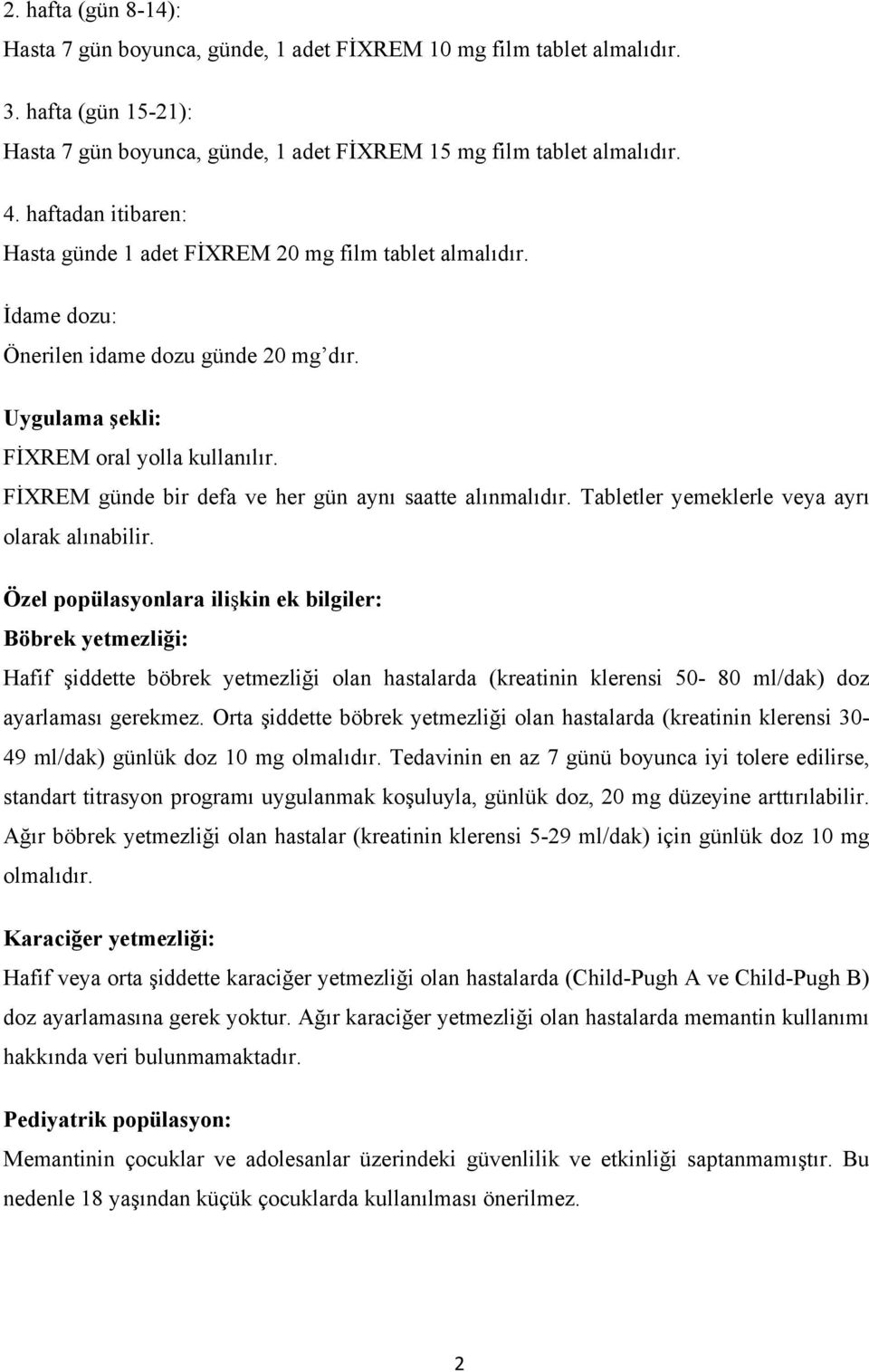 FİXREM günde bir defa ve her gün aynı saatte alınmalıdır. Tabletler yemeklerle veya ayrı olarak alınabilir.