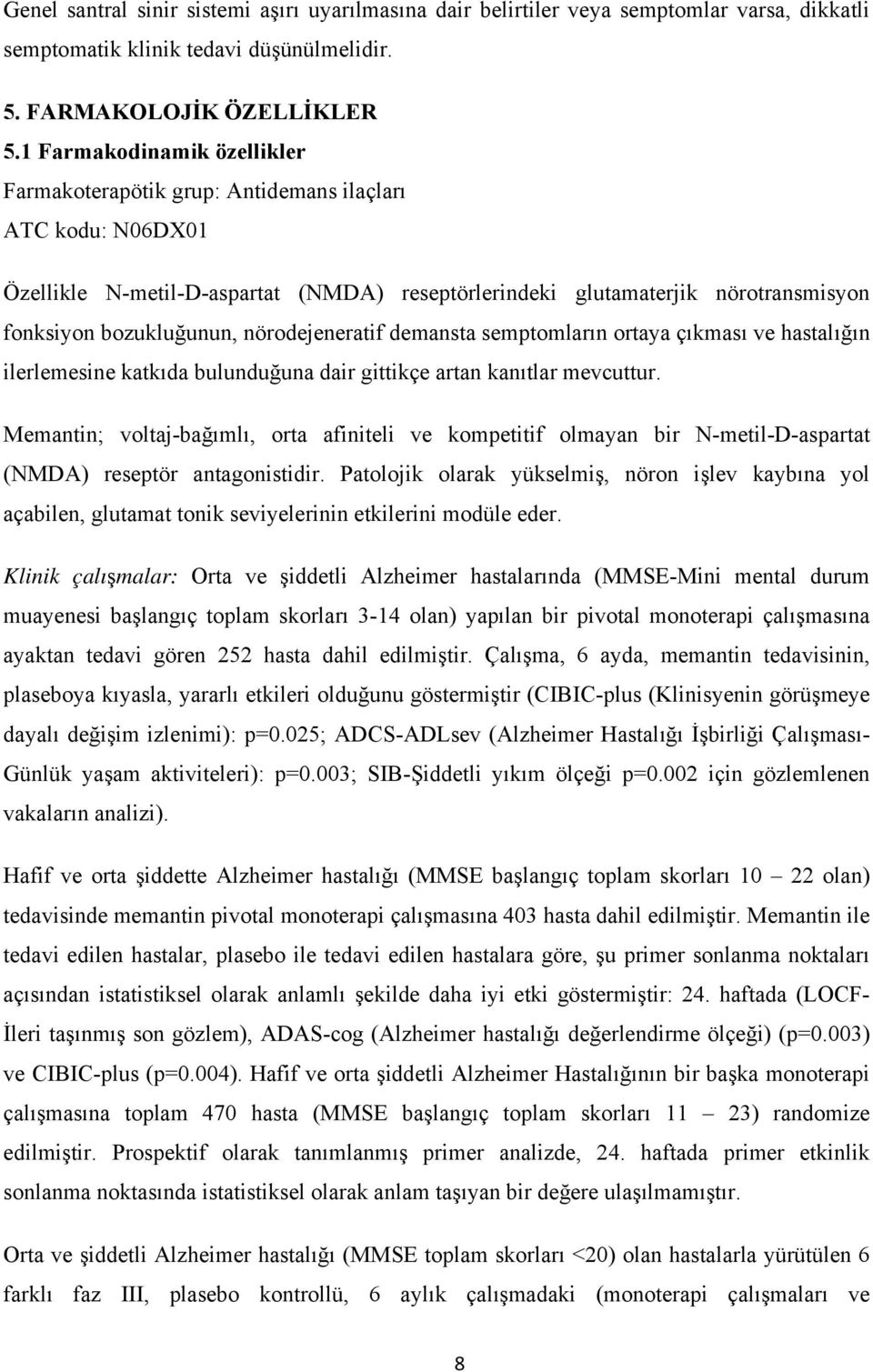 nörodejeneratif demansta semptomların ortaya çıkması ve hastalığın ilerlemesine katkıda bulunduğuna dair gittikçe artan kanıtlar mevcuttur.