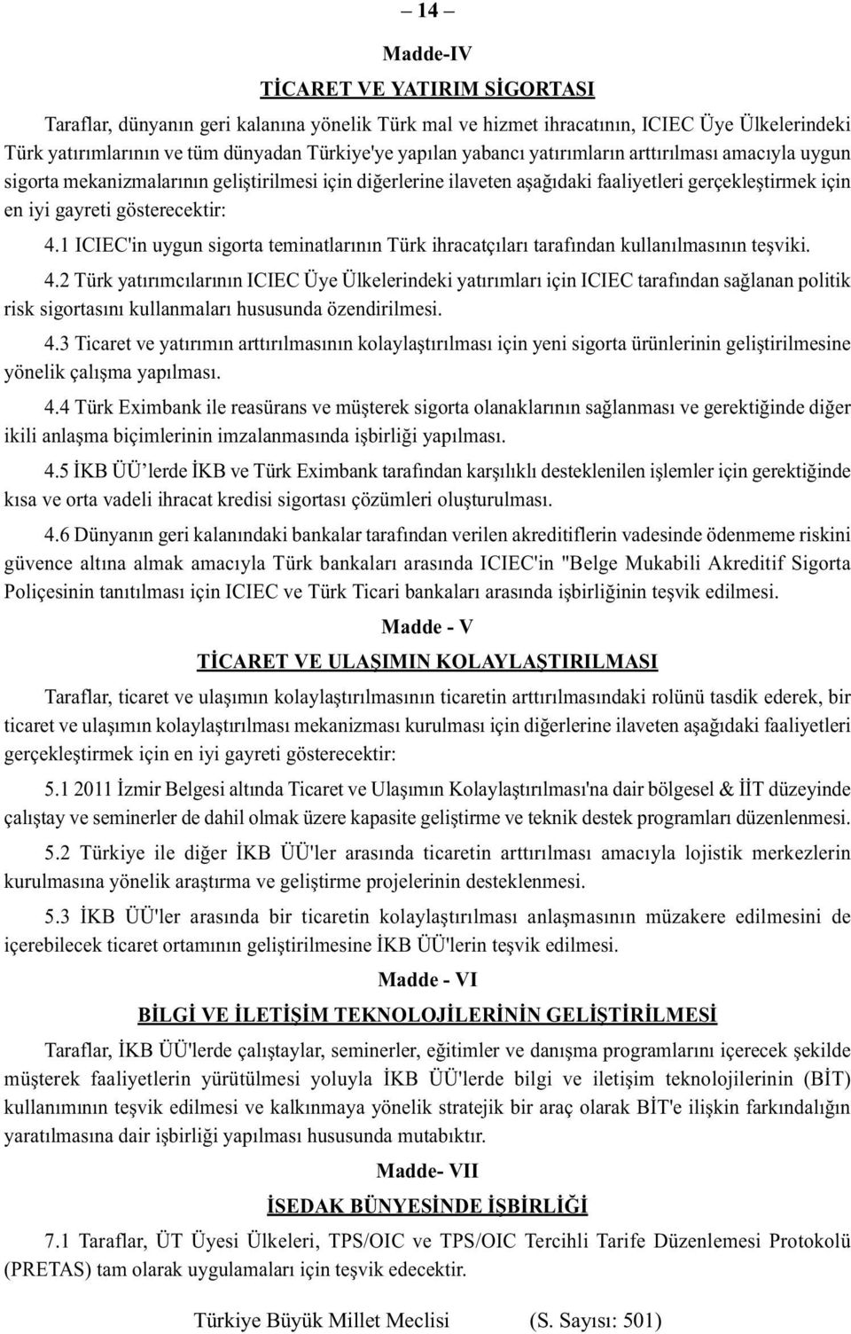 1 ICIEC'in uygun sigorta teminatlarının Türk ihracatçıları tarafından kullanılmasının teşviki. 4.