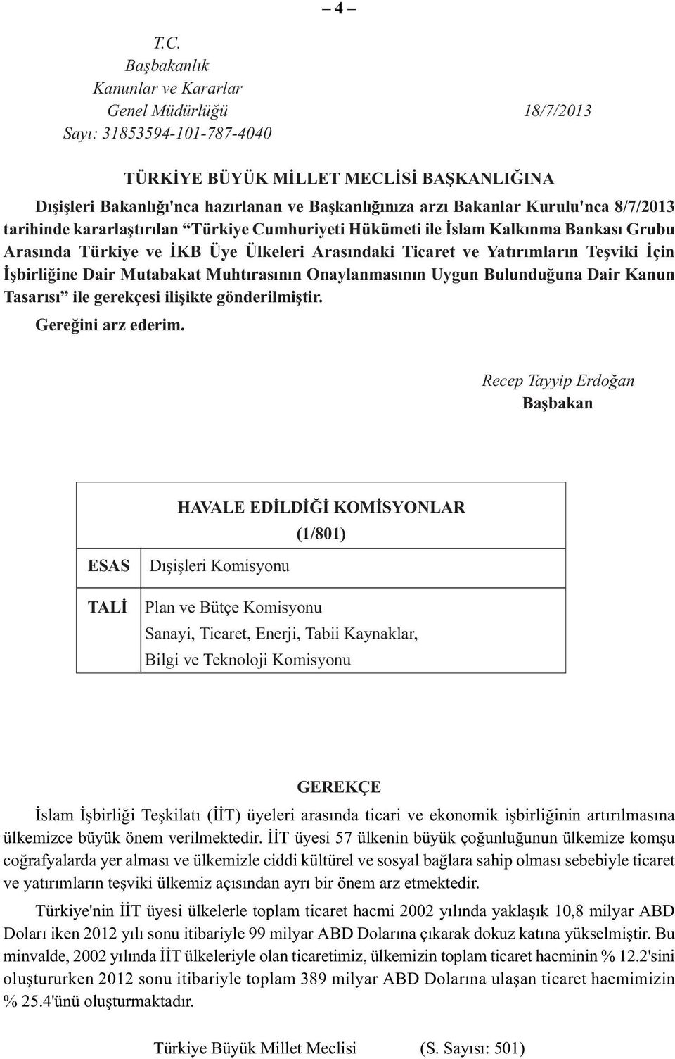 Kurulu'nca 8/7/2013 tarihinde kararlaştırılan Türkiye Cumhuriyeti Hükümeti ile İslam Kalkınma Bankası Grubu Arasında Türkiye ve İKB Üye Ülkeleri Arasındaki Ticaret ve Yatırımların Teşviki İçin