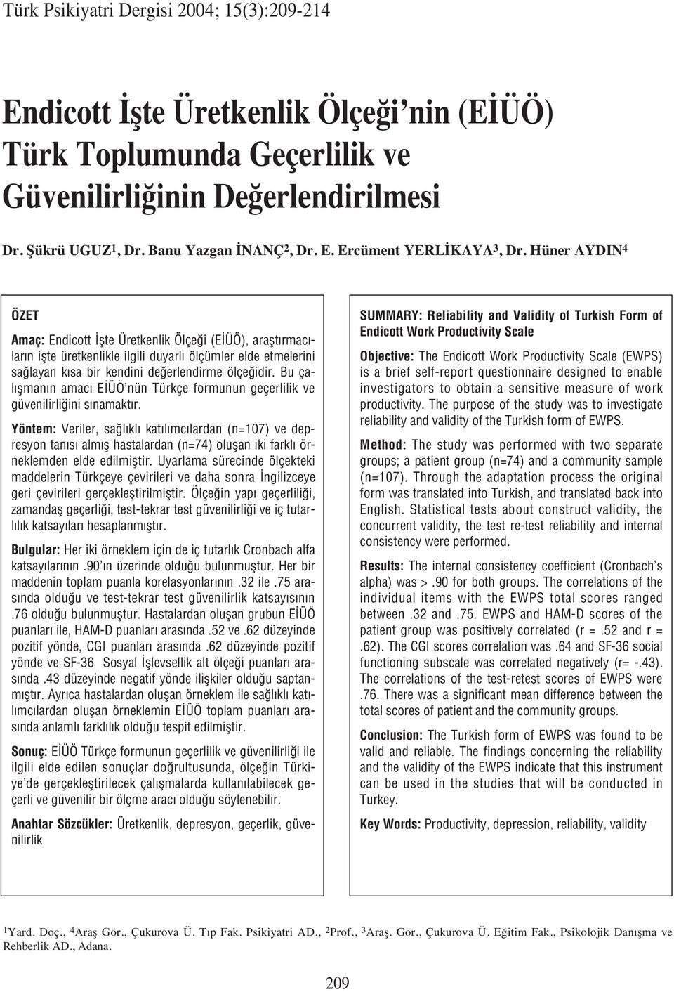 Hüner AYDIN 4 ÖZET Amaç: Endicott flte Üretkenlik Ölçe i (E ÜÖ), araflt rmac - lar n iflte üretkenlikle ilgili duyarl ölçümler elde etmelerini sa layan k sa bir kendini de erlendirme ölçe idir.