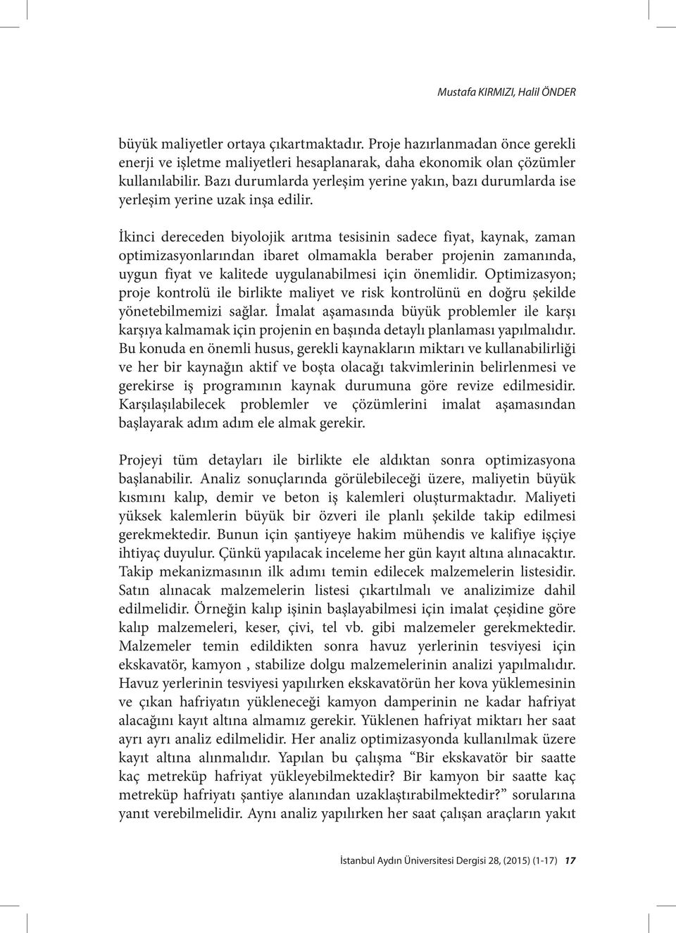 İkinci dereceden biyolojik arıtma tesisinin sadece fiyat, kaynak, zaman optimizasyonlarından ibaret olmamakla beraber projenin zamanında, uygun fiyat ve kalitede uygulanabilmesi için önemlidir.