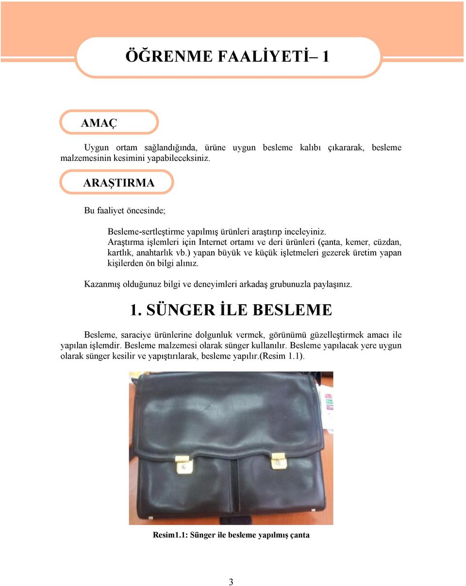 ) yapan büyük ve küçük işletmeleri gezerek üretim yapan kişilerden ön bilgi alınız. Kazanmış olduğunuz bilgi ve deneyimleri arkadaş grubunuzla paylaşınız. 1.