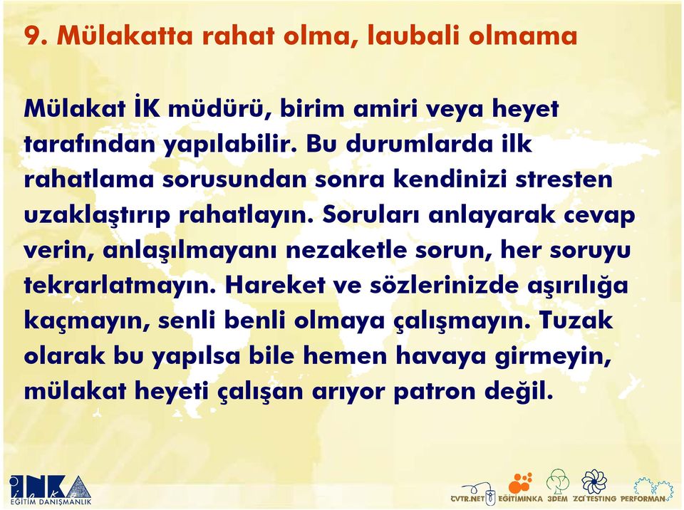 Soruları anlayarak cevap verin, anlaşılmayanı nezaketle sorun, her soruyu tekrarlatmayın.