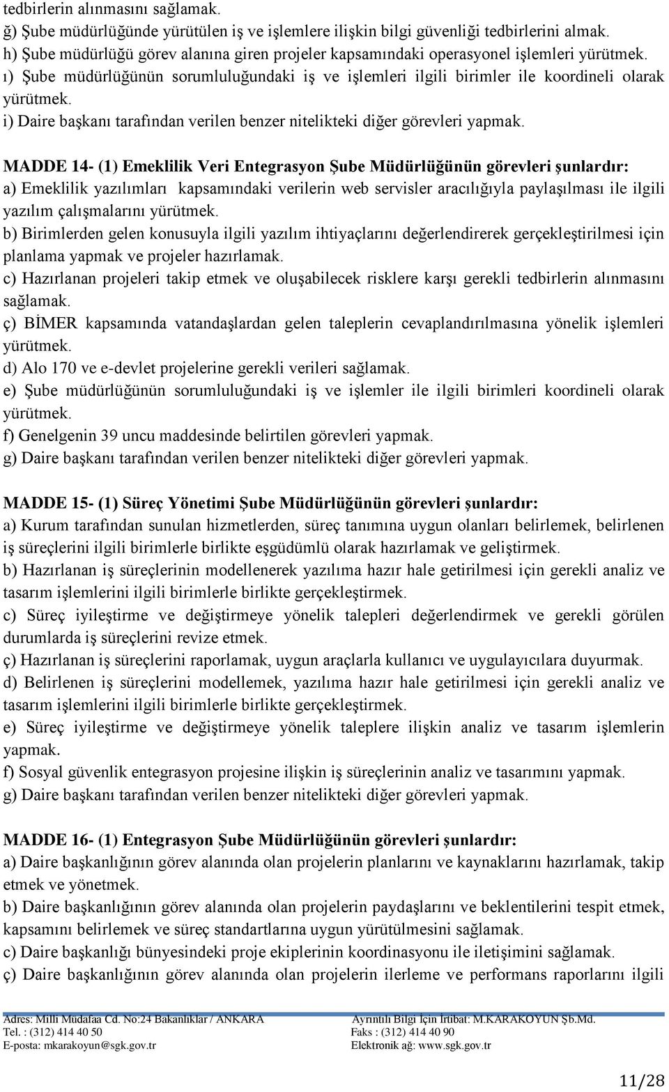 tarafından verilen benzer nitelikteki diğer görevleri yapmak.