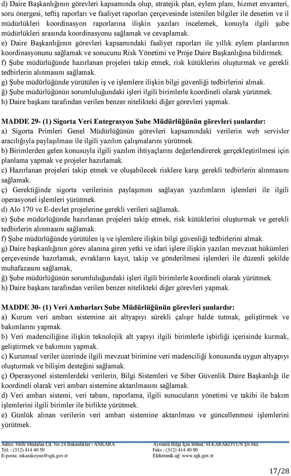 e) Daire Başkanlığının görevleri kapsamındaki faaliyet raporları ile yıllık eylem planlarının koordinasyonunu sağlamak ve sonucunu Risk Yönetimi ve Proje Daire Başkanlığına bildirmek.