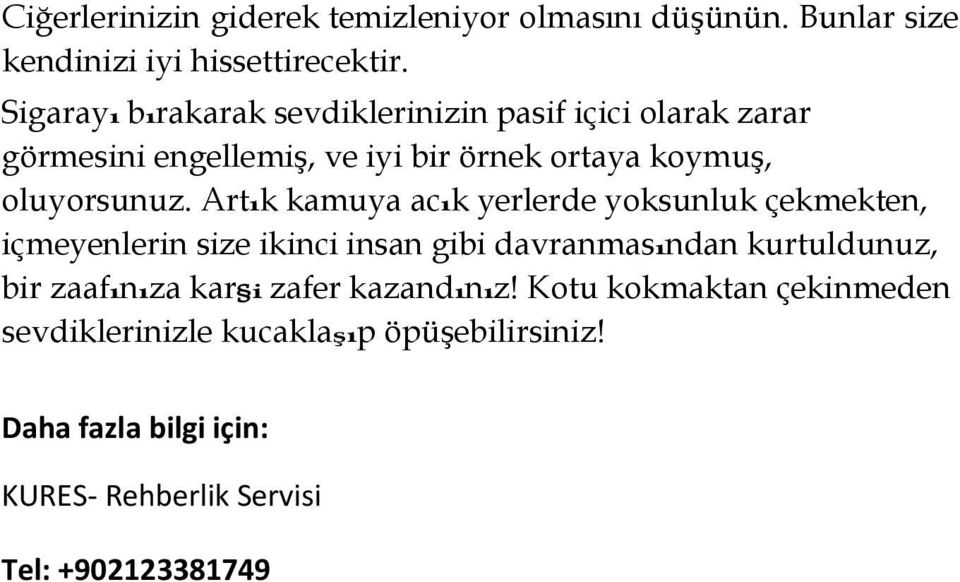 Artık kamuya acık yerlerde yoksunluk çekmekten, içmeyenlerin size ikinci insan gibi davranmasından kurtuldunuz, bir zaafınıza