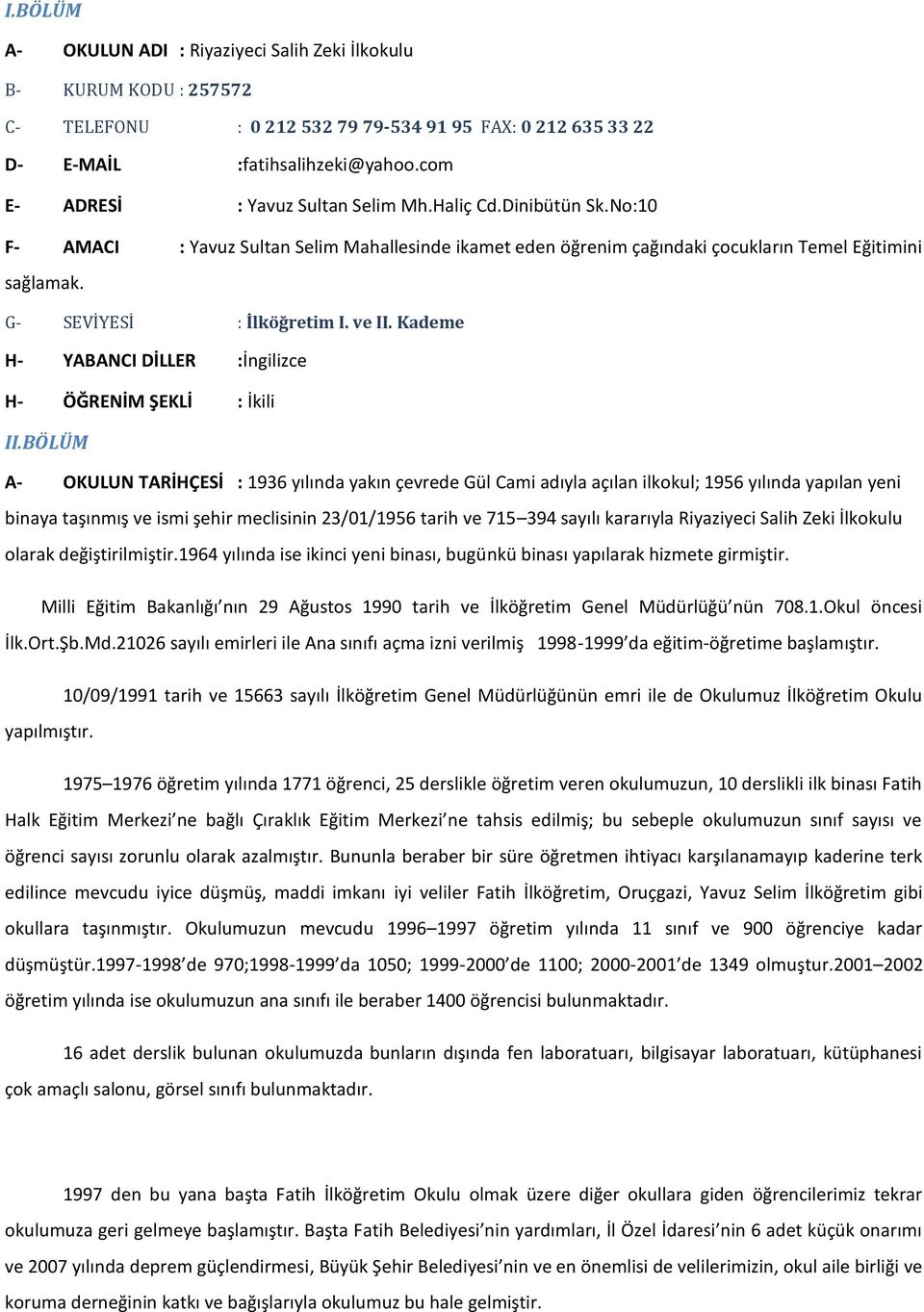 G- SEVİYESİ : İlköğretim I. ve II. Kademe H- YABANCI DİLLER :İngilizce H- ÖĞRENİM ŞEKLİ : İkili II.