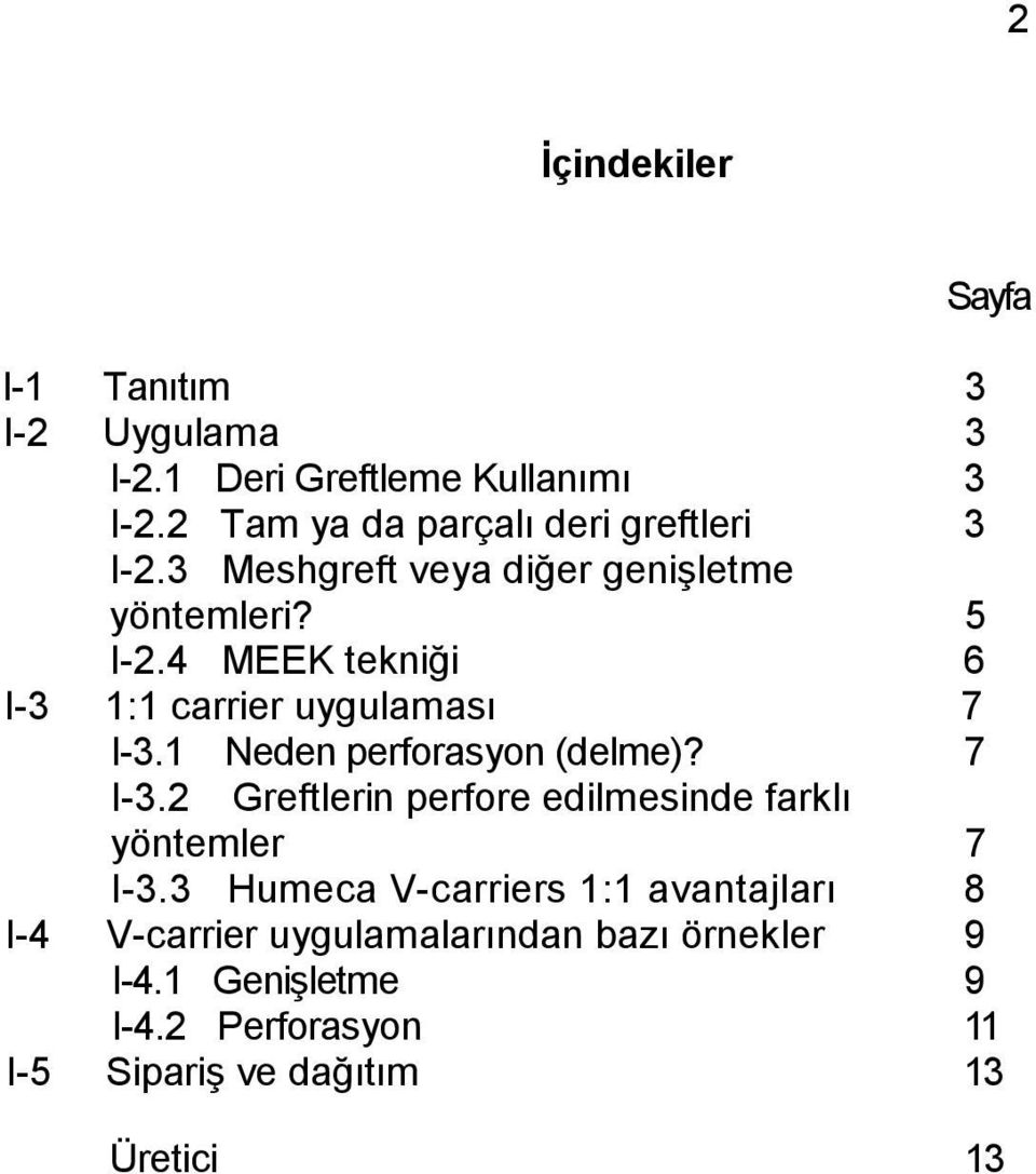 4 MEEK tekniği 6 I-3 1:1 carrier uygulaması 7 I-3.1 Neden perforasyon (delme)? 7 I-3.2 Greftlerin perfore edilmesinde farklı yöntemler 7 I-3.