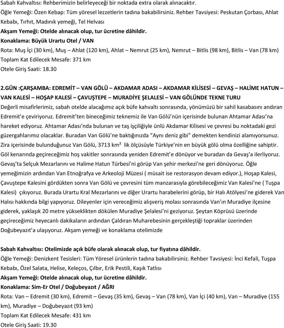 (98 km), Bitlis Van (78 km) Toplam Kat Edilecek Mesafe: 371 km Otele Giriş Saati: 18.30 2.