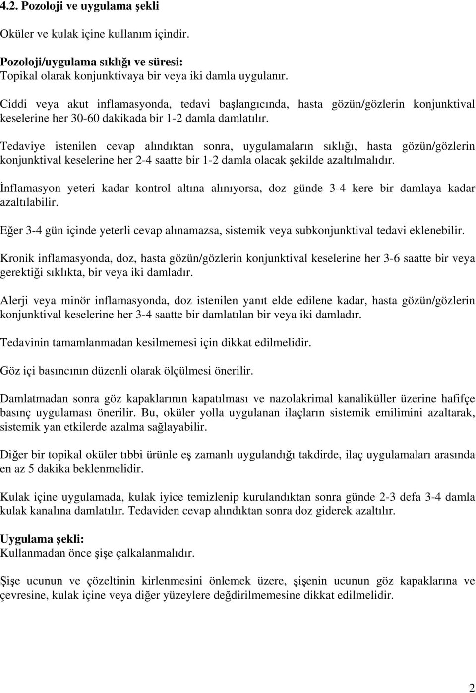 Tedaviye istenilen cevap alındıktan sonra, uygulamaların sıklığı, hasta gözün/gözlerin konjunktival keselerine her 2-4 saatte bir 1-2 damla olacak şekilde azaltılmalıdır.