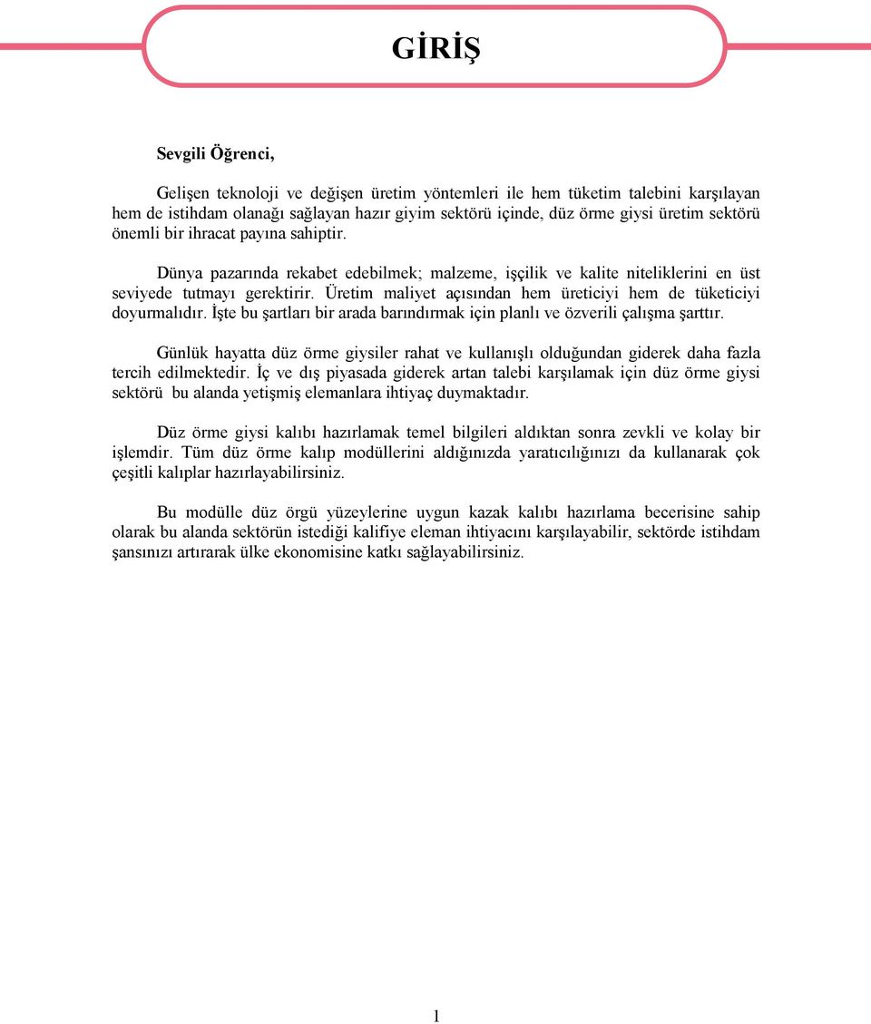 Üretim maliyet açısından hem üreticiyi hem de tüketiciyi doyurmalıdır. İşte bu şartları bir arada barındırmak için planlı ve özverili çalışma şarttır.