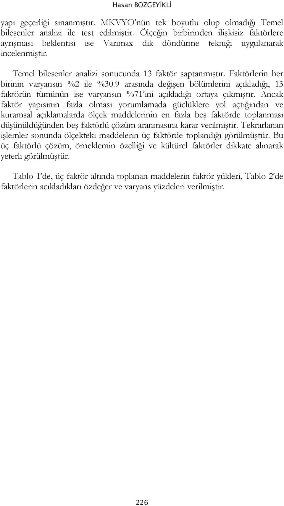 Faktörlerin her birinin varyansın %2 ile %30.9 arasında değişen bölümlerini açıkladığı, 13 faktörün tümünün ise varyansın %71 ini açıkladığı ortaya çıkmıştır.