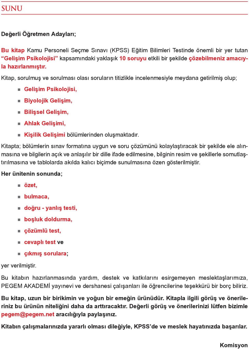 Kitap, sorulmuş ve sorulması olası soruların titizlikle incelenmesiyle meydana getirilmiş olup; Gelişim Psikolojisi, Biyolojik Gelişim, Bilişsel Gelişim, Ahlak Gelişimi, Kişilik Gelişimi