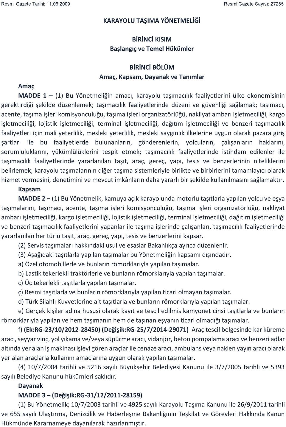 taşımacılık faaliyetlerini ülke ekonomisinin gerektirdiği şekilde düzenlemek; taşımacılık faaliyetlerinde düzeni ve güvenliği sağlamak; taşımacı, acente, taşıma işleri komisyonculuğu, taşıma işleri