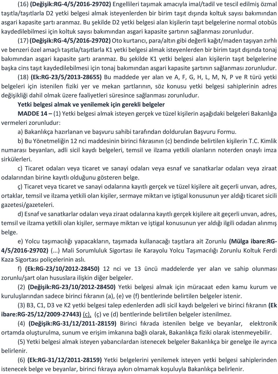 Bu şekilde D2 yetki belgesi alan kişilerin taşıt belgelerine normal otobüs kaydedilebilmesi için koltuk sayısı bakımından asgari kapasite şartının sağlanması zorunludur.