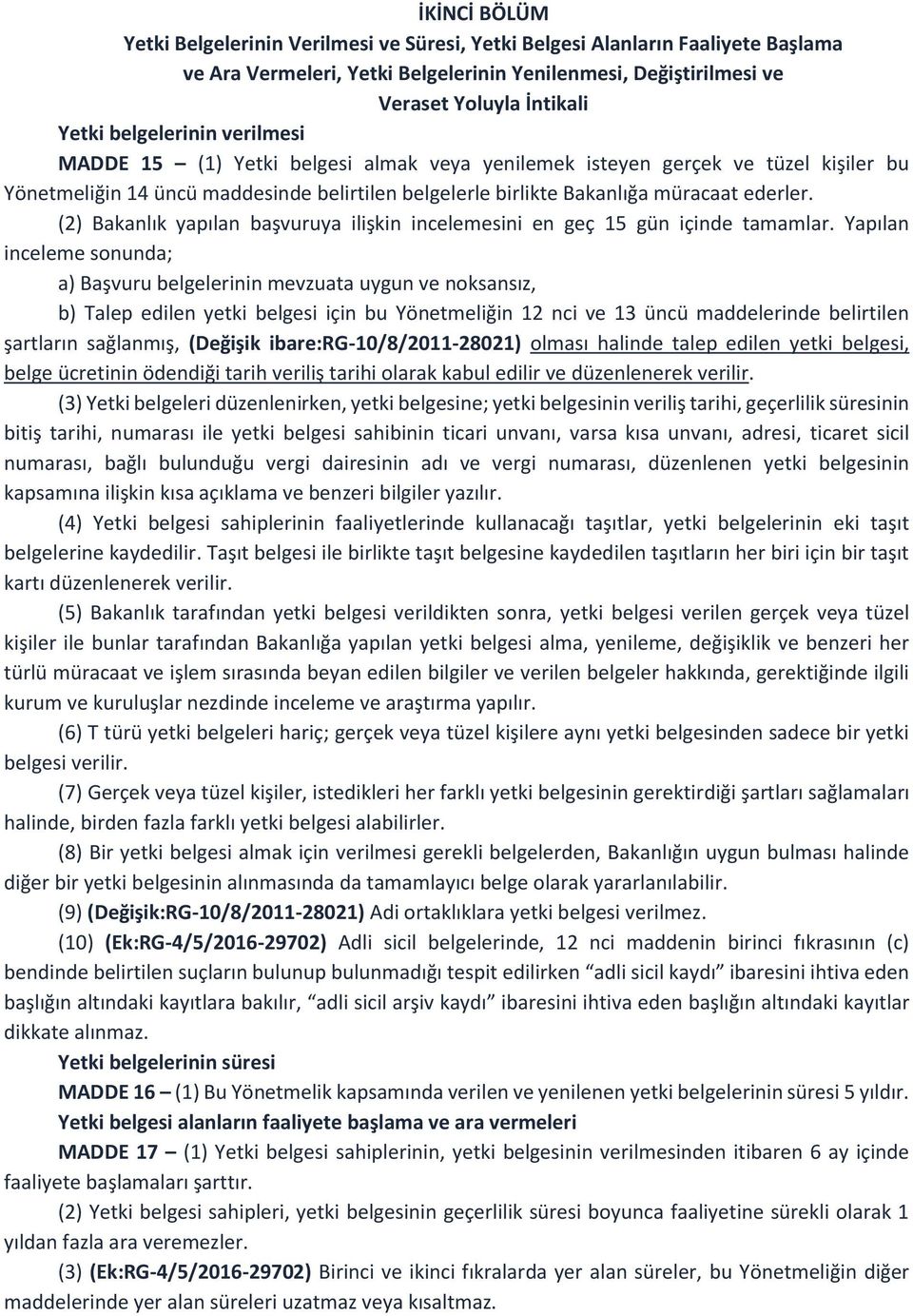 (2) Bakanlık yapılan başvuruya ilişkin incelemesini en geç 15 gün içinde tamamlar.