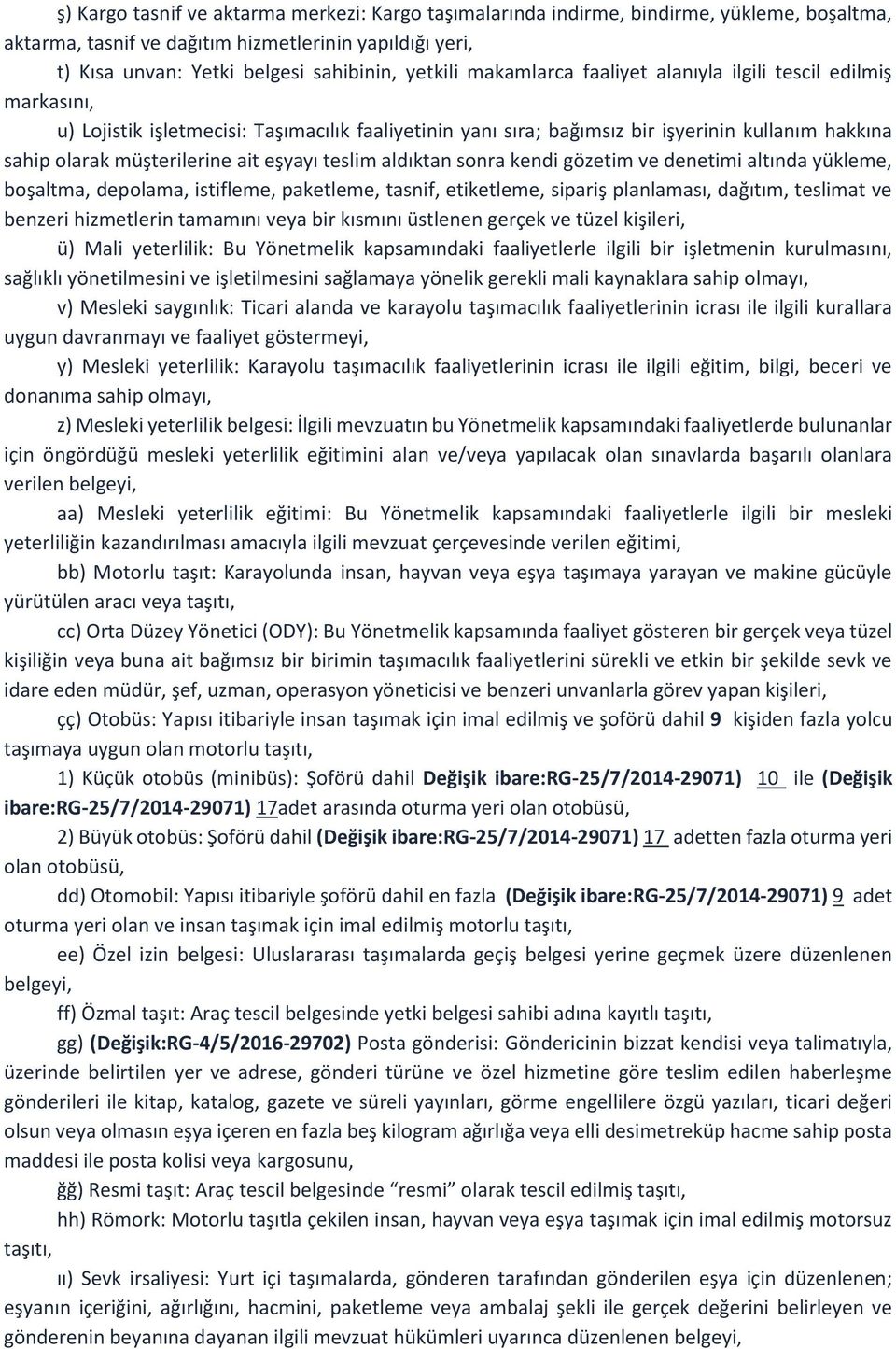 eşyayı teslim aldıktan sonra kendi gözetim ve denetimi altında yükleme, boşaltma, depolama, istifleme, paketleme, tasnif, etiketleme, sipariş planlaması, dağıtım, teslimat ve benzeri hizmetlerin