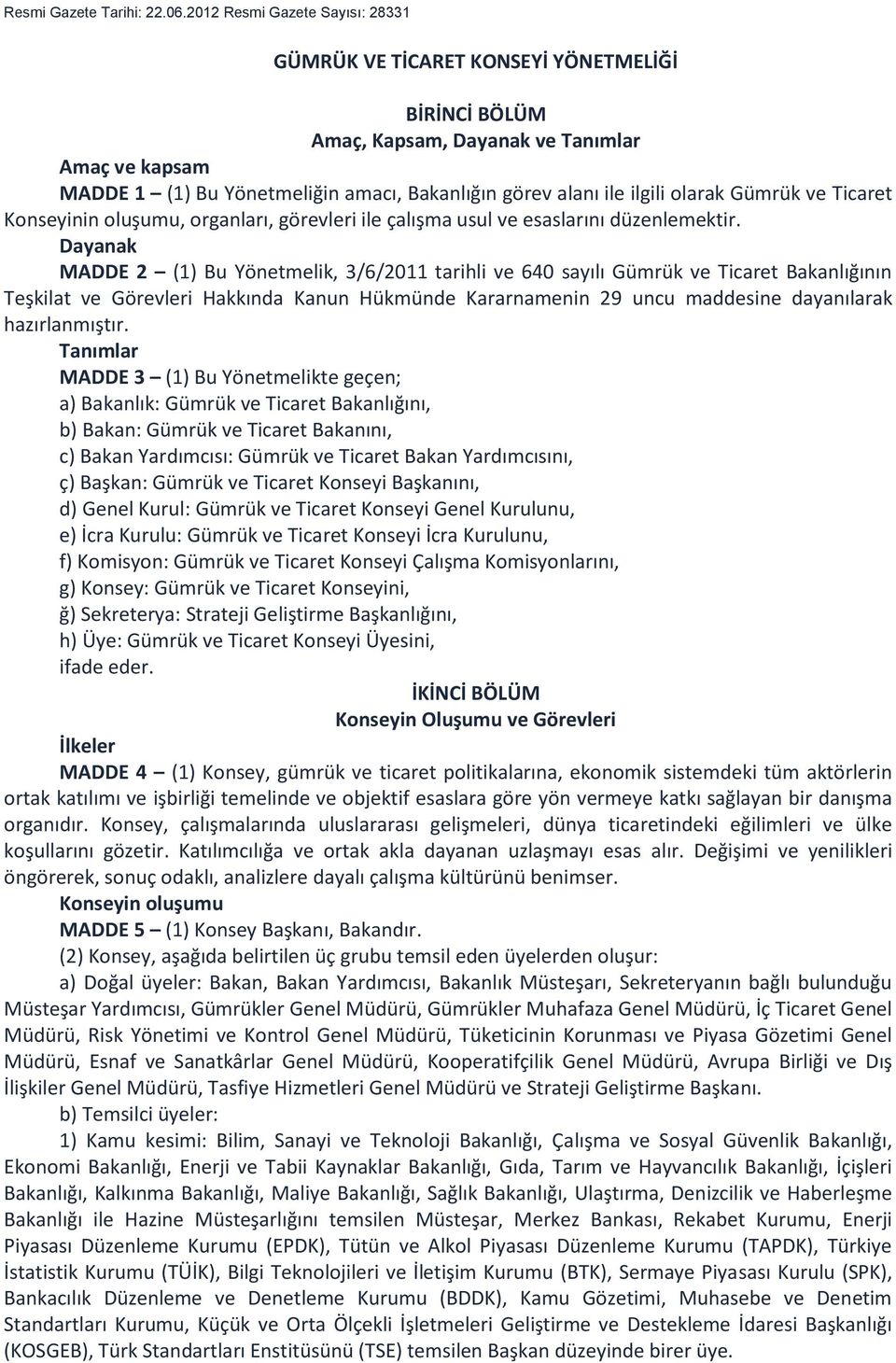 ilgili olarak Gümrük ve Ticaret Konseyinin oluşumu, organları, görevleri ile çalışma usul ve esaslarını düzenlemektir.