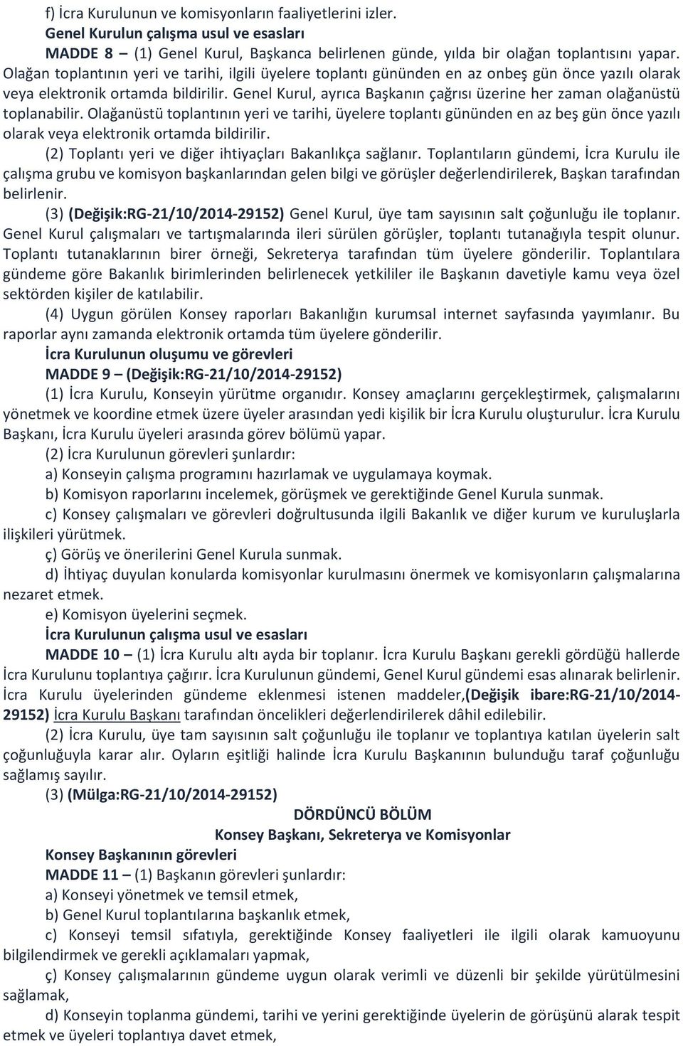 Genel Kurul, ayrıca Başkanın çağrısı üzerine her zaman olağanüstü toplanabilir.