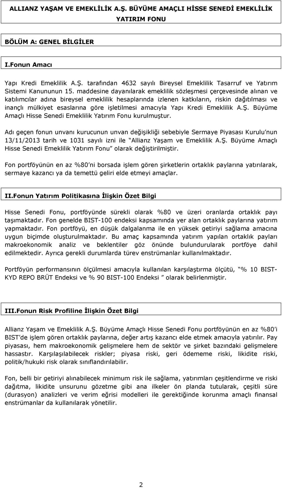 işletilmesi amacıyla Yapı Kredi Emeklilik A.Ş. Büyüme Amaçlı Hisse Senedi Emeklilik Yatırım Fonu kurulmuştur.