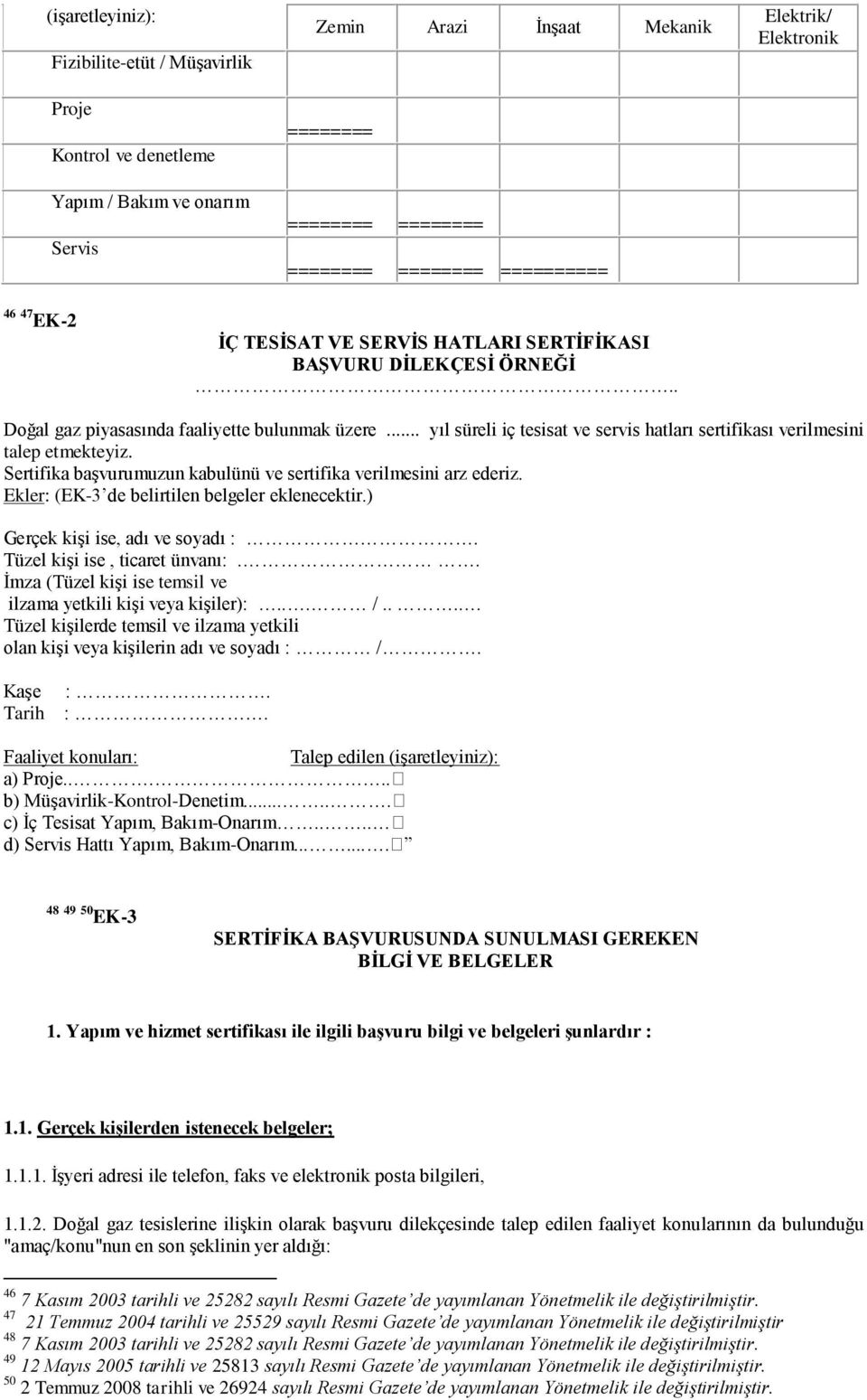 .. yıl süreli iç tesisat ve servis hatları sertifikası verilmesini talep etmekteyiz. Sertifika başvurumuzun kabulünü ve sertifika verilmesini arz ederiz.