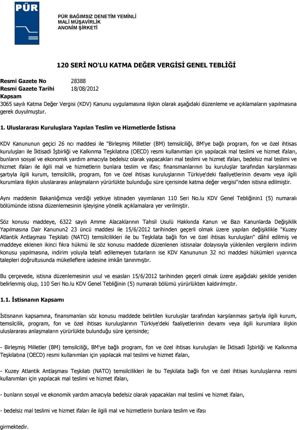 Uluslararası KuruluĢlara Yapılan Teslim ve Hizmetlerde Ġstisna KDV Kanununun geçici 26 ncı maddesi ile "Birleşmiş Milletler (BM) temsilciliği, BM'ye bağlı program, fon ve özel ihtisas kuruluşları ile