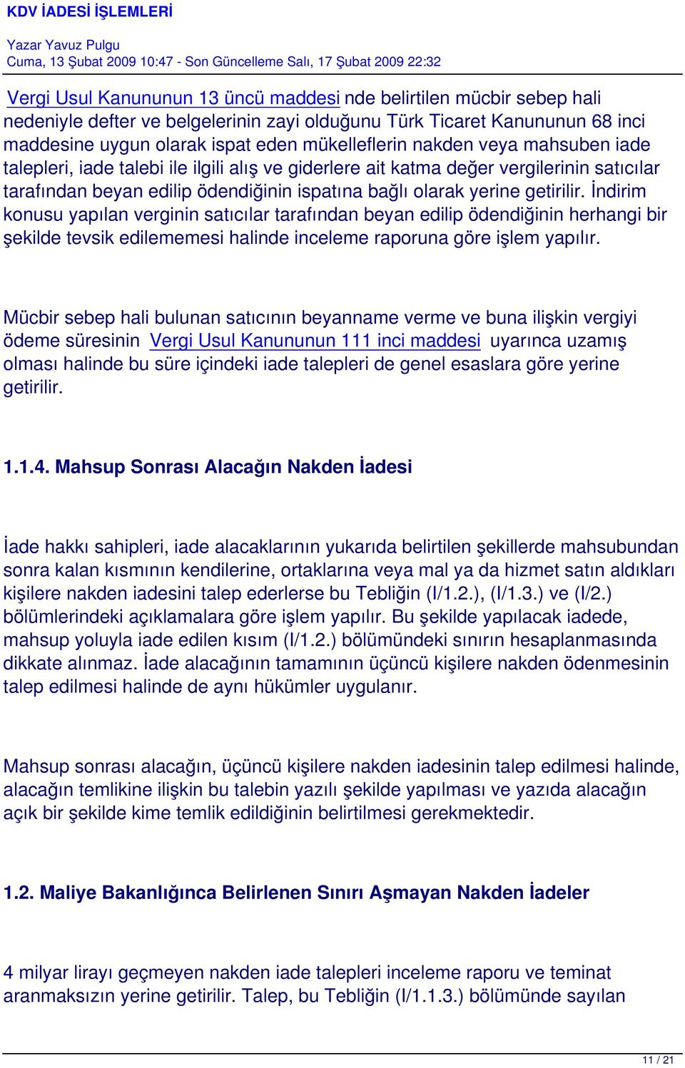 İndirim konusu yapılan verginin satıcılar tarafından beyan edilip ödendiğinin herhangi bir şekilde tevsik edilememesi halinde inceleme raporuna göre işlem yapılır.