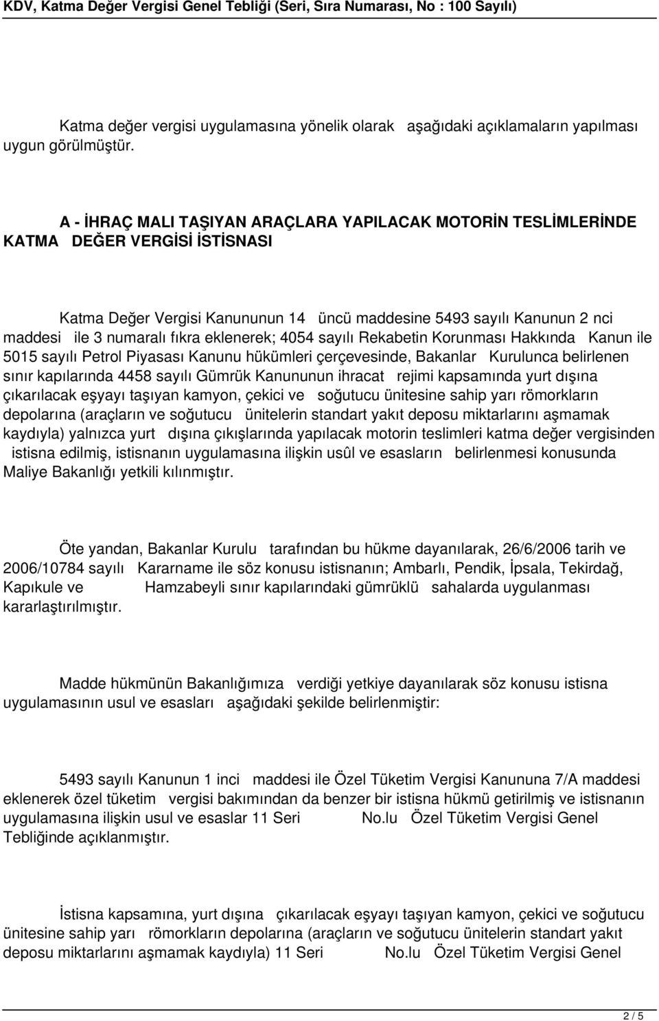 eklenerek; 4054 sayılı Rekabetin Korunması Hakkında Kanun ile 5015 sayılı Petrol Piyasası Kanunu hükümleri çerçevesinde, Bakanlar Kurulunca belirlenen sınır kapılarında 4458 sayılı Gümrük Kanununun