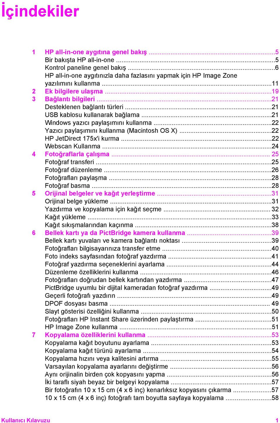 ..21 USB kablosu kullanarak bağlama...21 Windows yazıcı paylaşımını kullanma...22 Yazıcı paylaşımını kullanma (Macintosh OS X)...22 HP JetDirect 175x'i kurma...22 Webscan Kullanma.