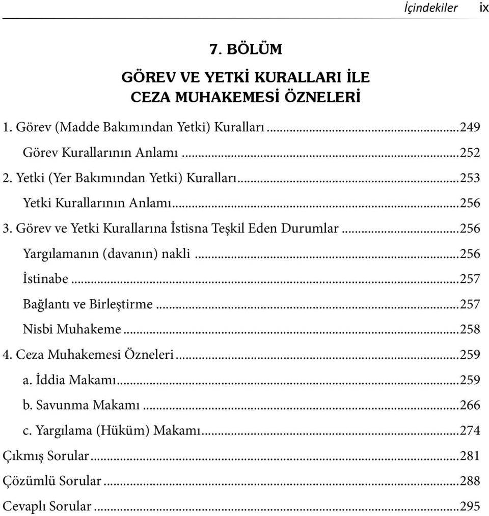 Görev ve Yetki Kurallarına İstisna Teşkil Eden Durumlar...256 Yargılamanın (davanın) nakli...256 İstinabe...257 Bağlantı ve Birleştirme.