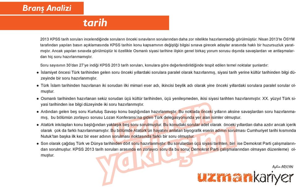 Ancak yapılan sınavda görülmüştür ki özellikle Osmanlı siyasi tarihine ilişkin genel birkaç yorum sorusu dışında savaşlardan ve antlaşmalardan hiç soru hazırlanmamıştır.