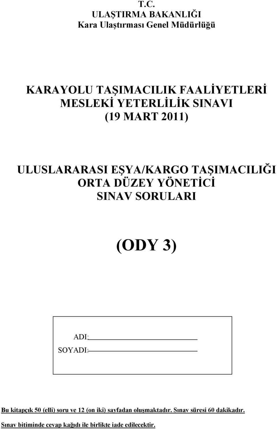 YÖNETİCİ SINAV SORULARI (ODY 3) ADI: SOYADI: Bu kitapçık 50 (elli) soru ve 12 (on iki)