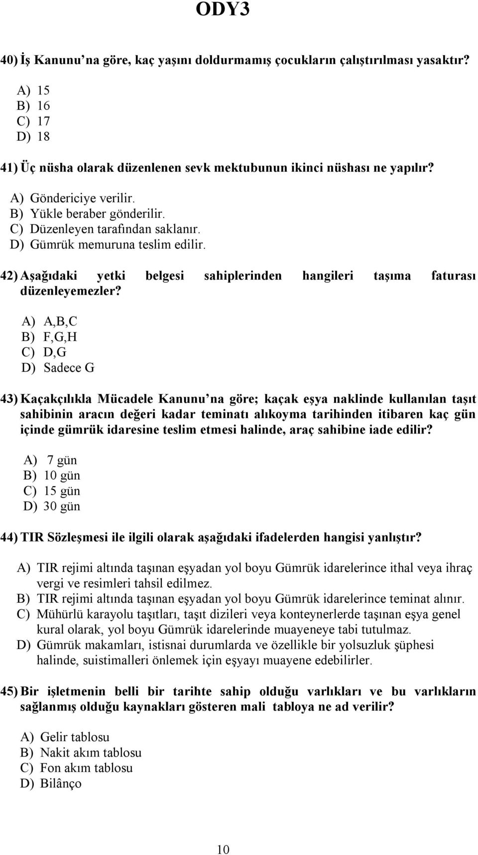 42) Aşağıdaki yetki belgesi sahiplerinden hangileri taşıma faturası düzenleyemezler?