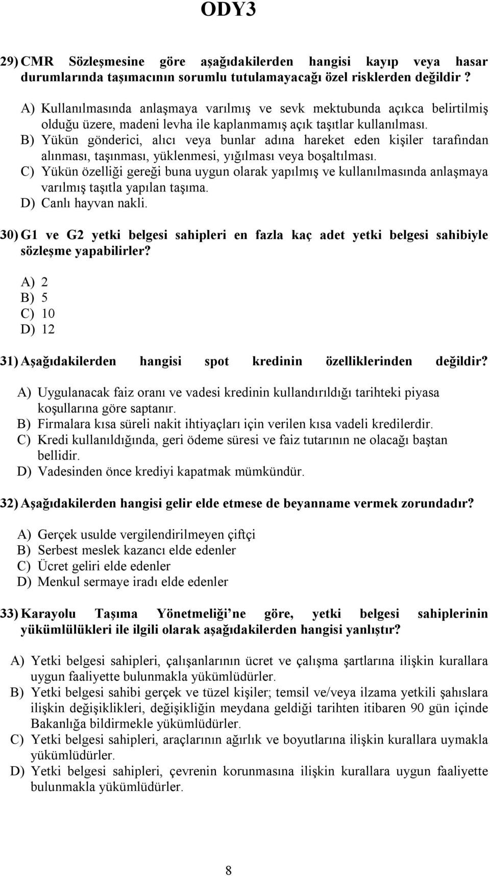 B) Yükün gönderici, alıcı veya bunlar adına hareket eden kişiler tarafından alınması, taşınması, yüklenmesi, yığılması veya boşaltılması.