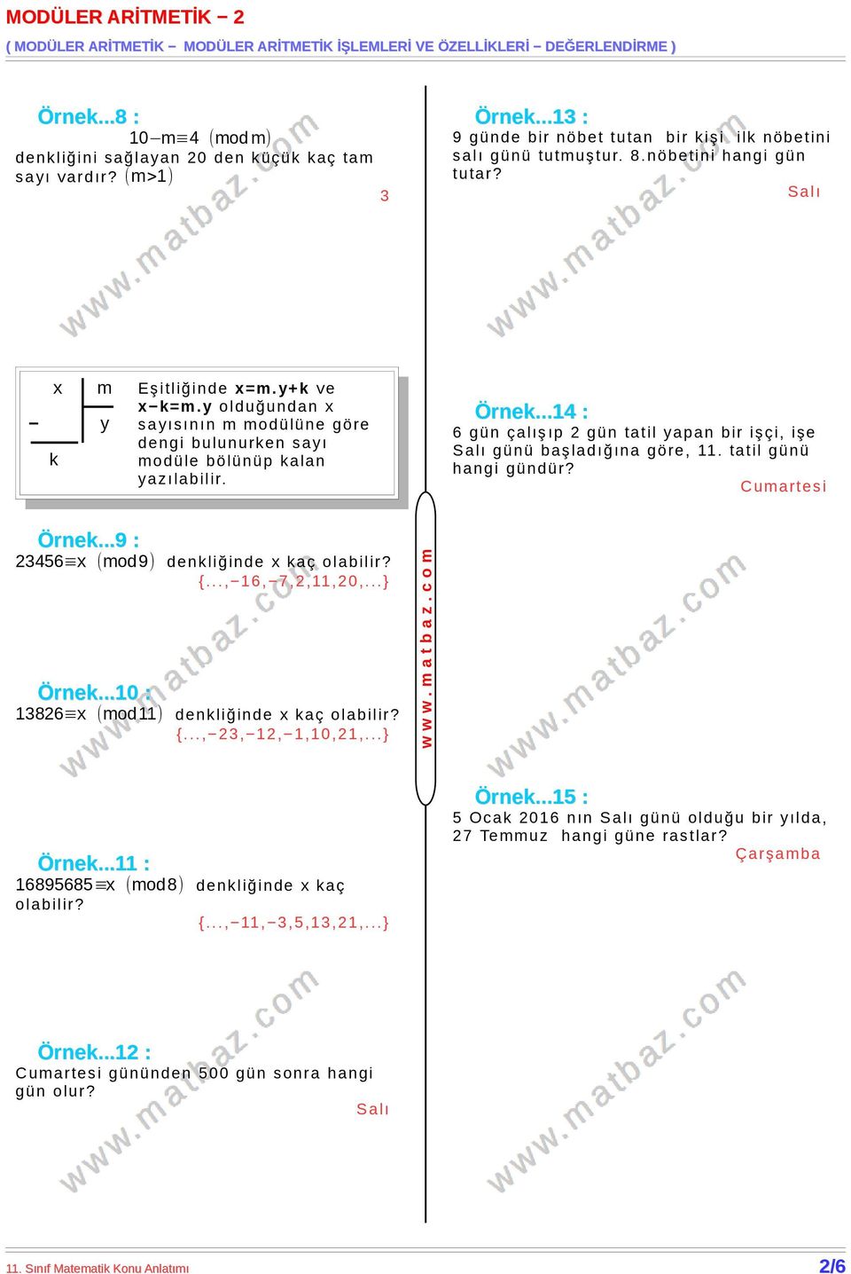 ..14 : 6 gün çalışıp 2 gün tatil yapan bir işçi, işe Salı günü başladığına göre, 11. tatil günü hangi gündür? Cum artesi Örnek...9 : 23456 x (mod9) denk liğinde x k aç olabilir? {..., 16, 7,2,11,20,.