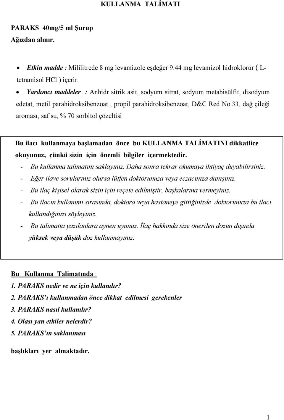 33, dağ çileği aroması, saf su, % 70 sorbitol çözeltisi Bu ilacı kullanmaya başlamadan önce bu KULLANMA TALİMATINI dikkatlice okuyunuz, çünkü sizin için önemli bilgiler içermektedir.