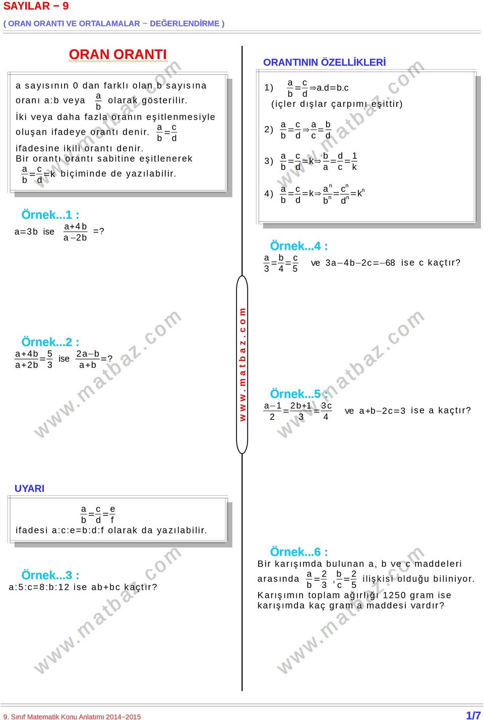 c ( içler d ışlr çrpım ı eşittir) 2) 3) 4) b = c d c = b d b =c d =k b =d c =1 k b =c d =k n b n =cn d n=kn Örnek...4 : 3 = b 4 = c 5 ve 3 4b 2c= 68 ise c k çt ır? Örnek...2 : +4b +2b =5 3 ise 2 b +b =?