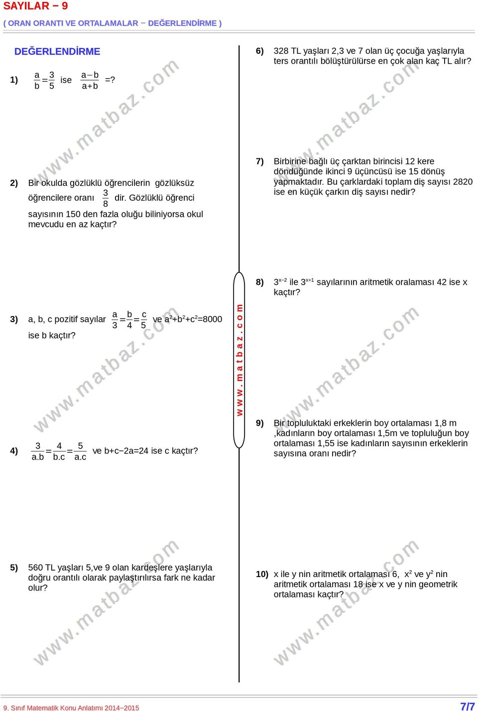 Bu çrklrdki toplm diş syısı 2820 ise en küçük çrkın diş syısı nedir? 3), b, c pozitif syılr 4) ise b kçtır? 3.b = 4 b.c = 5.c 3 =b 4 = c 5 ve 2 +b 2 +c 2 =8000 ve b+c 2=24 ise c kçtır? w w w. m t b z.