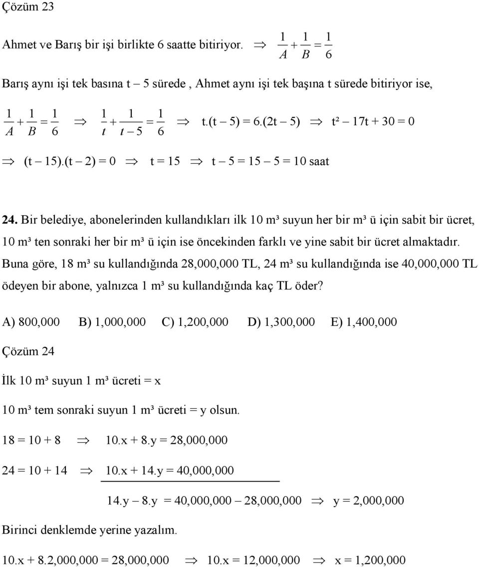 Bir belediye, abonelerinden kullandıkları ilk 0 m³ suyun her bir m³ ü için sabit bir ücret, 0 m³ ten sonraki her bir m³ ü için ise öncekinden farklı ve yine sabit bir ücret almaktadır.