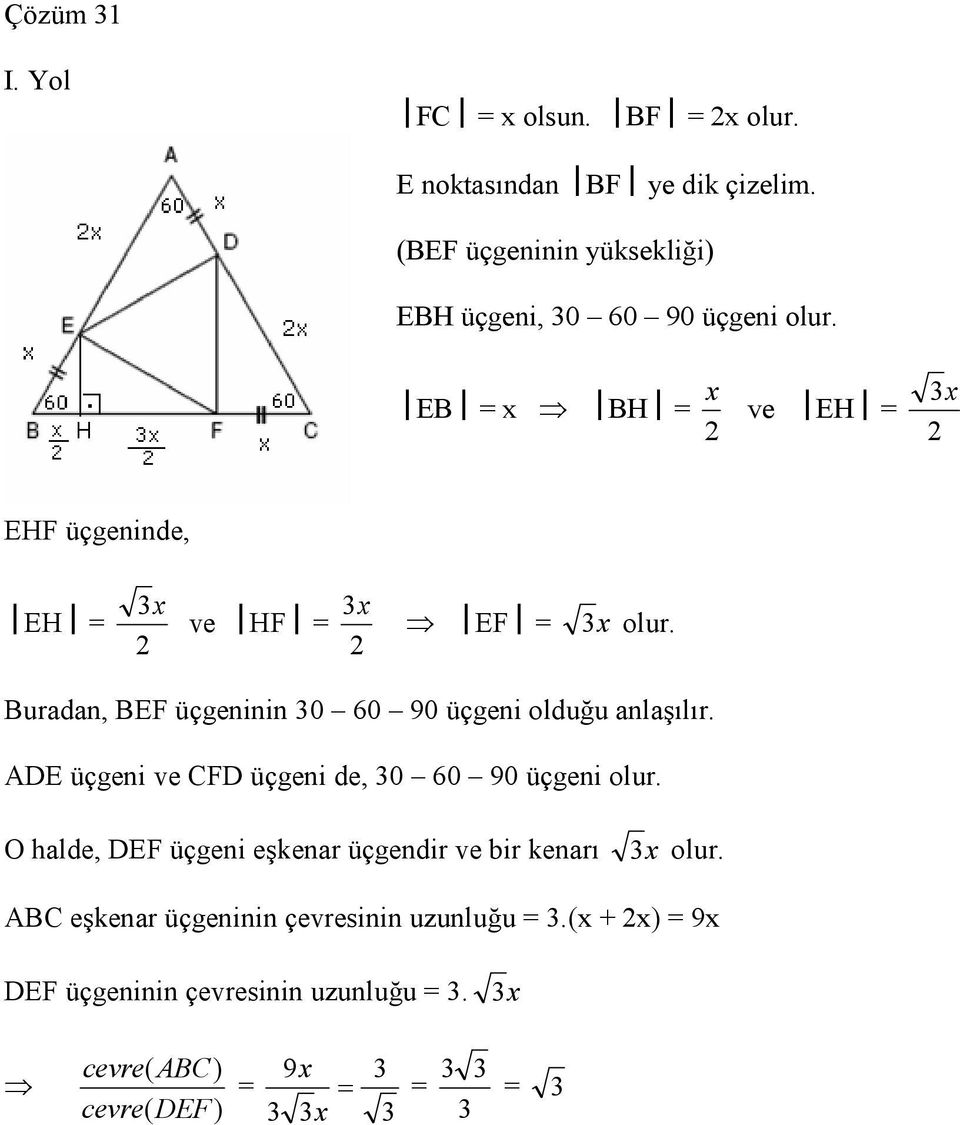 Buradan, BEF üçgeninin 0 60 90 üçgeni olduğu anlaşılır. ADE üçgeni ve CFD üçgeni de, 0 60 90 üçgeni olur.