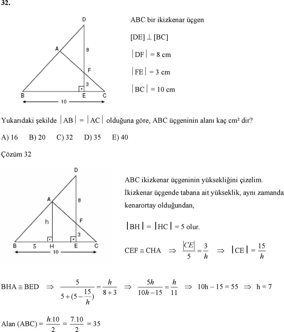 A) 6 B) 0 C) D) 5 E) 40 Çözüm ABC ikizkenar üçgeninin yüksekliğini çizelim.