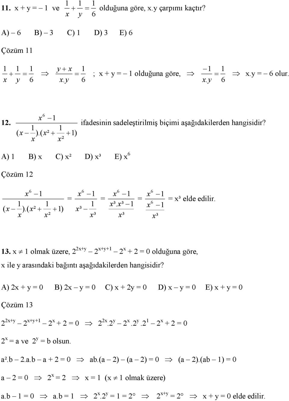 x³ x³ 6 x 6 x x³ x³ elde edilir.. x olmak üzere, x+y x+y+ x + 0 olduğuna göre, x ile y arasındaki bağıntı aşağıdakilerden hangisidir?