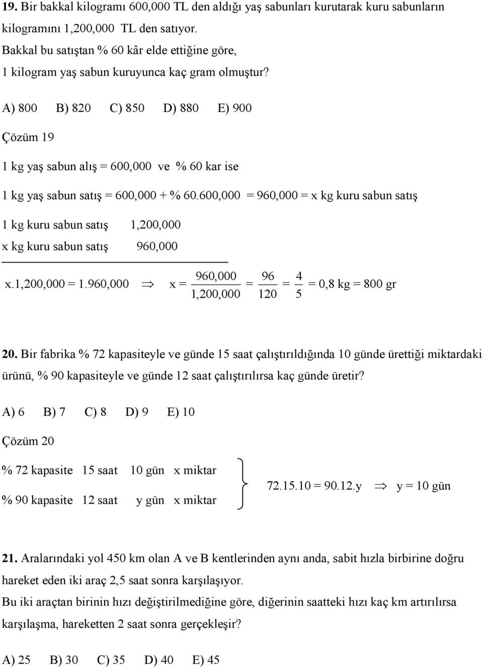 A) 800 B) 80 C) 850 D) 880 E) 900 Çözüm 9 kg yaş sabun alış 600,000 ve % 60 kar ise kg yaş sabun satış 600,000 + % 60.