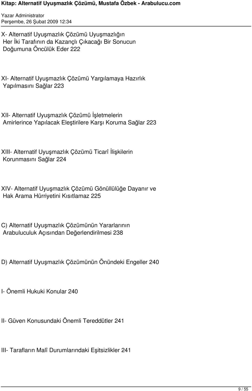 224 XIV- Alternatif Uyuşmazlık Çözümü Gönüllülüğe Dayanır ve Hak Arama Hürriyetini Kısıtlamaz 225 C) Alternatif Uyuşmazlık Çözümünün Yararlarının Arabuluculuk Açısından Değerlendirilmesi